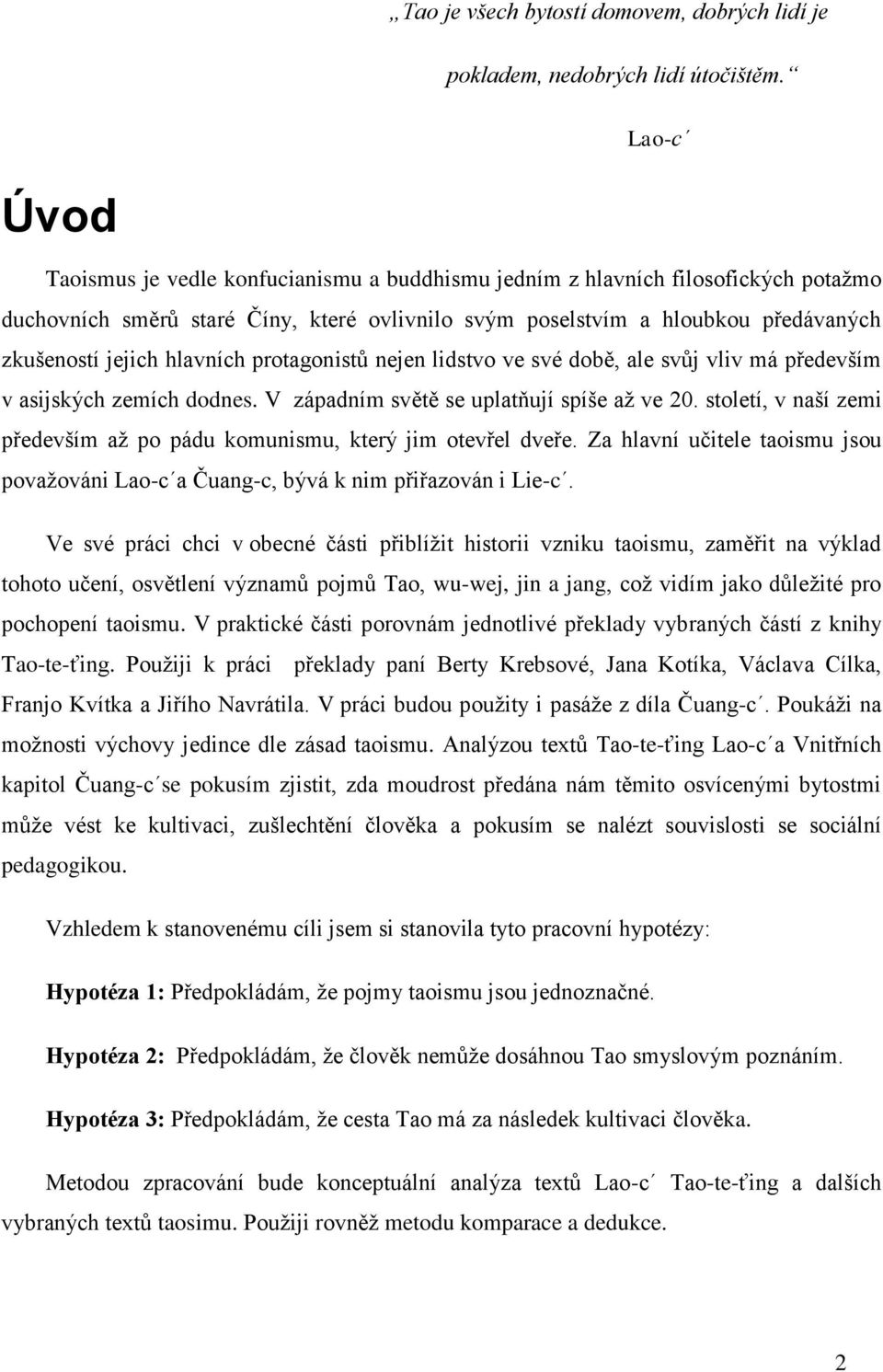 hlavních protagonistů nejen lidstvo ve své době, ale svůj vliv má především v asijských zemích dodnes. V západním světě se uplatňují spíše až ve 20.