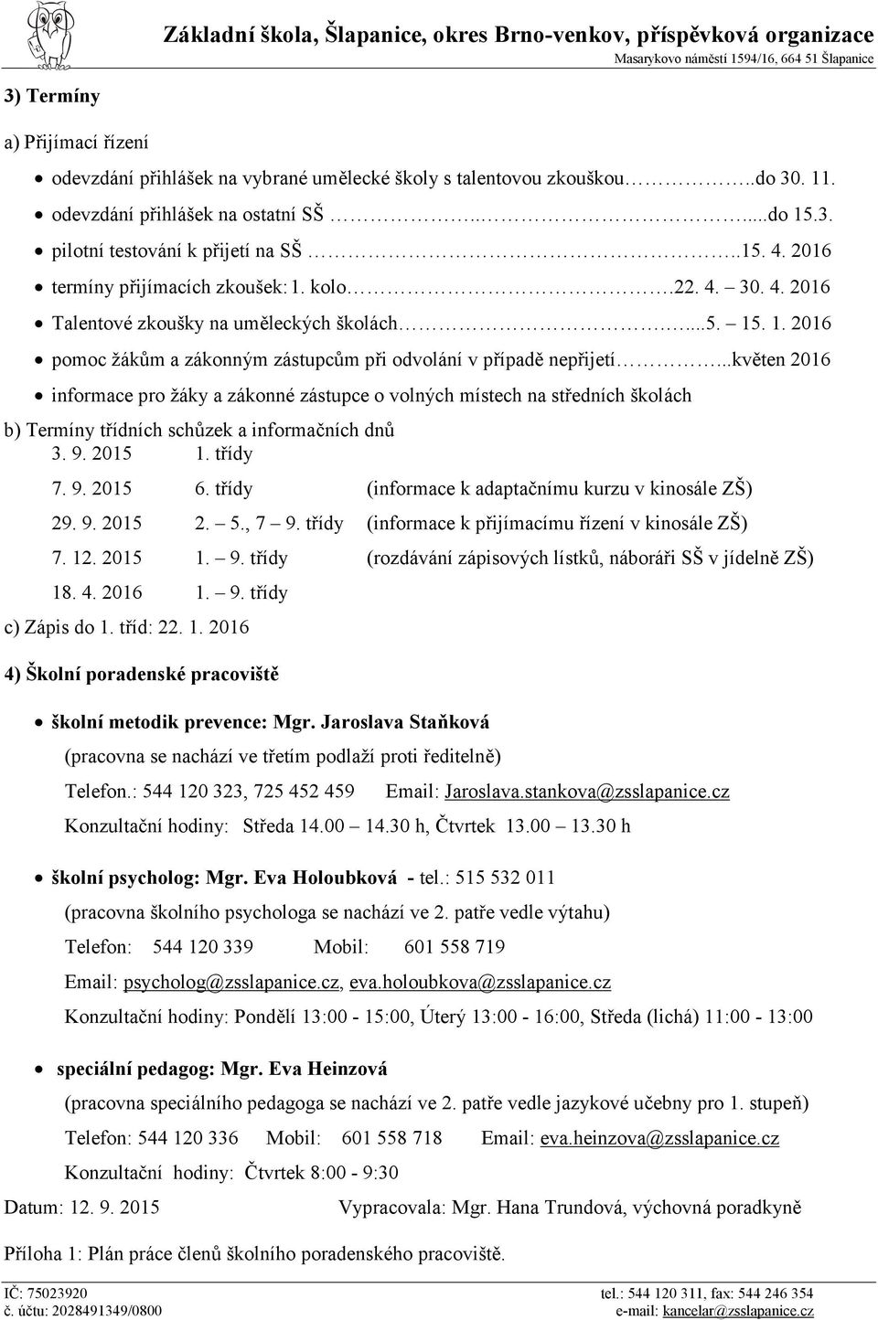 ...5. 15. 1. 2016 pomoc žákům a zákonným zástupcům při odvolání v případě nepřijetí.