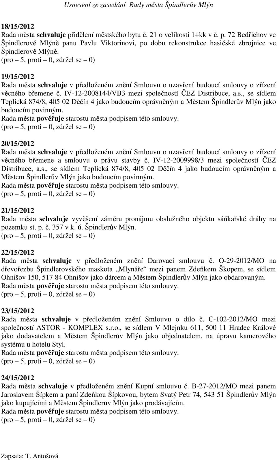 20/15/2012 Rada města schvaluje v předloženém znění Smlouvu o uzavření budoucí smlouvy o zřízení věcného břemene a smlouvu o právu stavby č. IV-12-2009998/3 mezi společností ČEZ Distribuce, a.s., se sídlem Teplická 874/8, 405 02 Děčín 4 jako budoucím oprávněným a Městem Špindlerův Mlýn jako budoucím povinným.