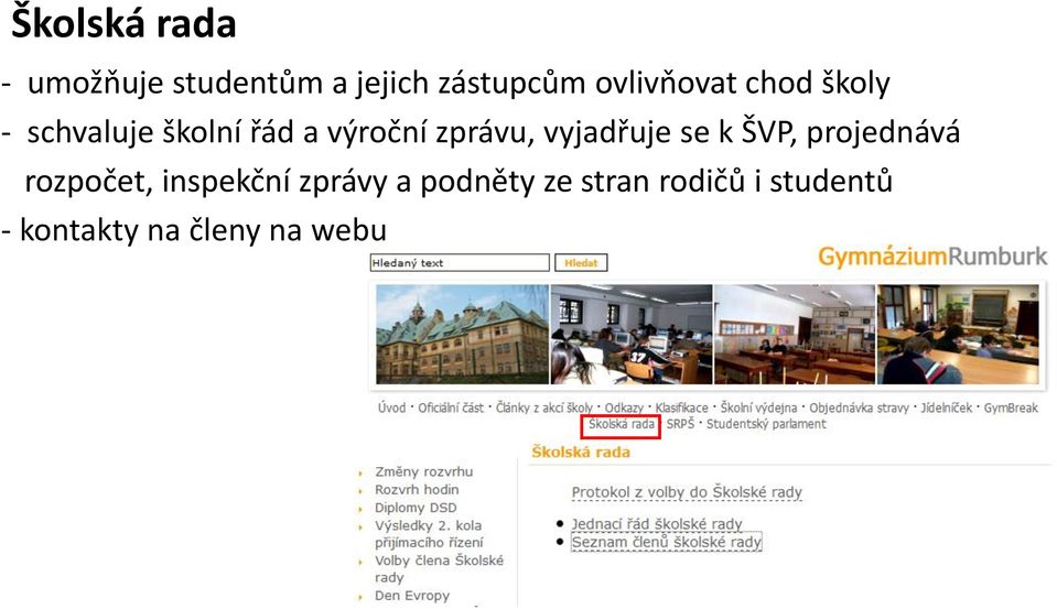 zprávu, vyjadřuje se k ŠVP, projednává rozpočet, inspekční