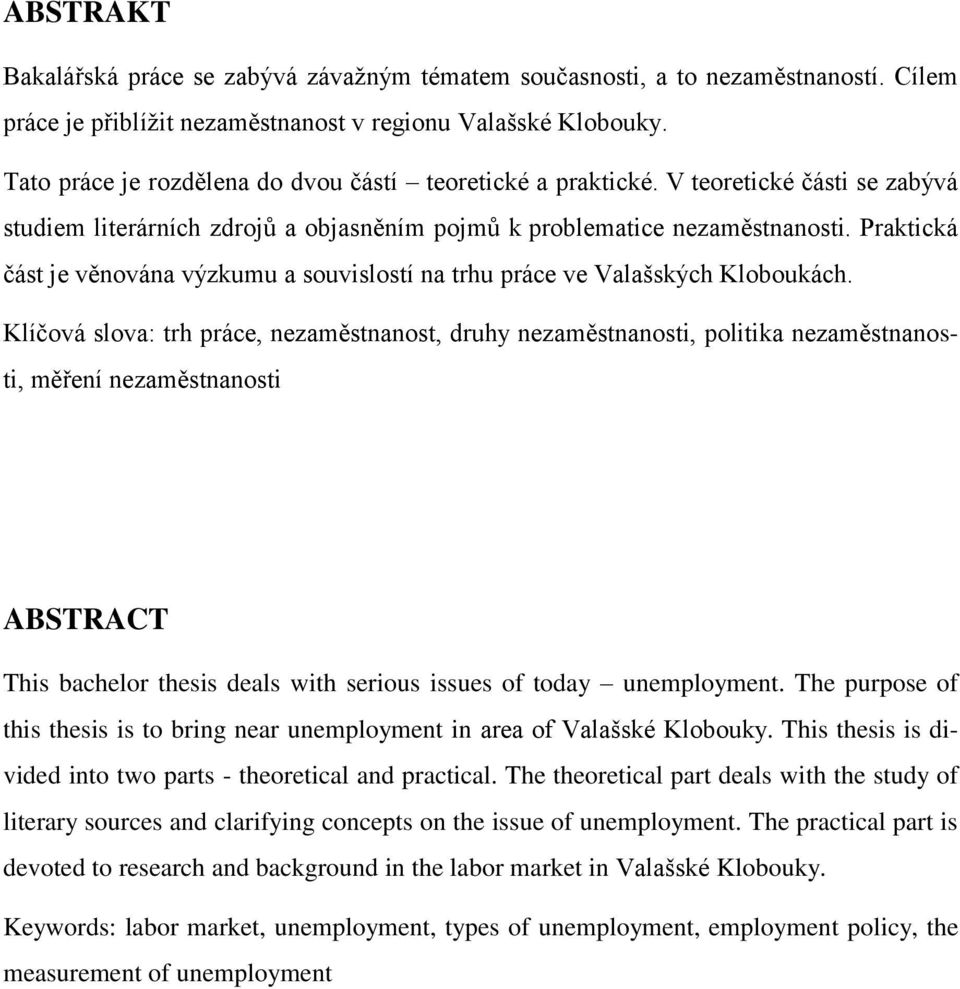 Praktická část je věnována výzkumu a souvislostí na trhu práce ve Valašských Kloboukách.