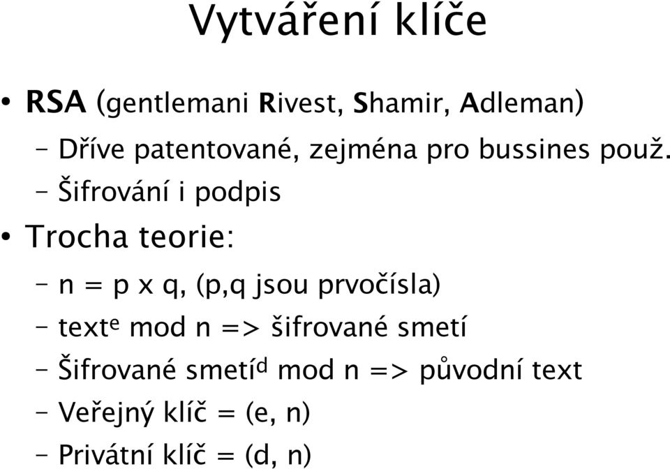 Šifrování i podpis Trocha teorie: n = p x q, (p,q jsou prvočísla) text