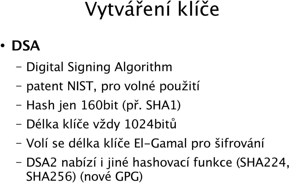 SHA1) Délka klíče vždy 1024bitů Volí se délka klíče