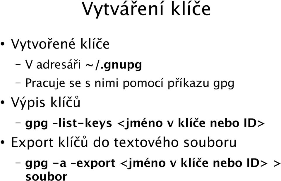 gpg list-keys <jméno v klíče nebo ID> Export klíčů do