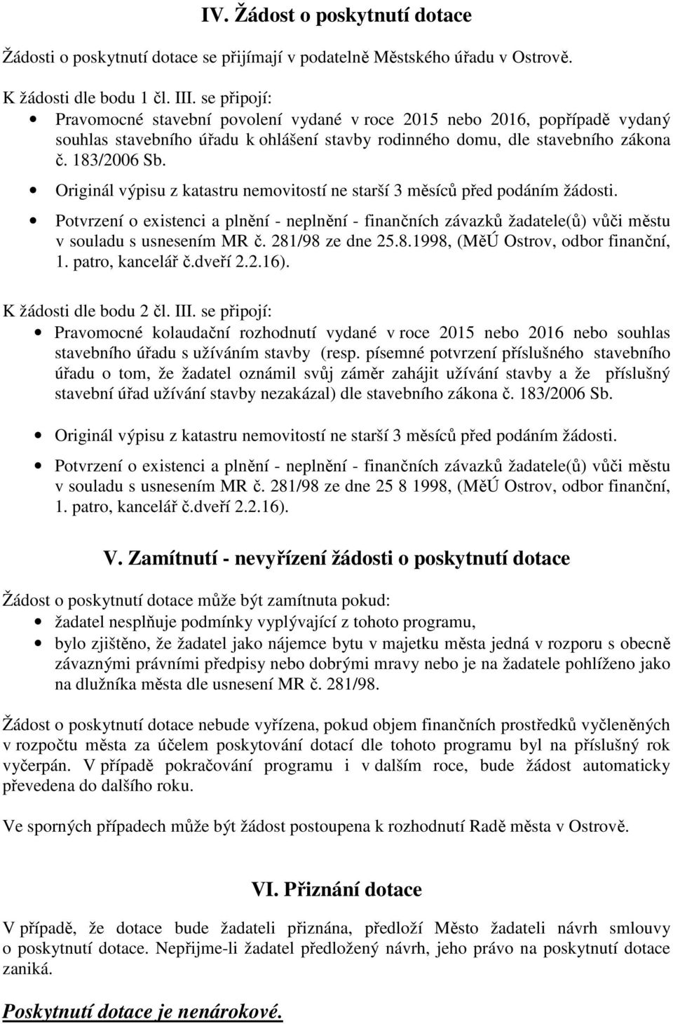 v souladu s usnesením MR č. 281/98 ze dne 25.8.1998, (MěÚ Ostrov, odbor finanční, 1. patro, kancelář č.dveří 2.2.16). K žádosti dle bodu 2 čl. III.