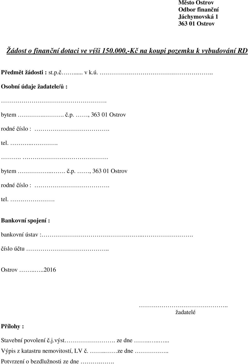 .... bytem... č.p., 363 01 Ostrov tel.. Bankovní spojení : bankovní ústav :... číslo účtu.. Ostrov....2016 Přílohy : Stavební povolení č.