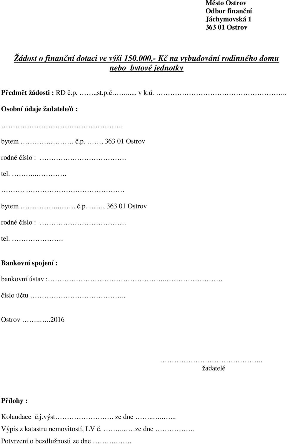 .. Osobní údaje žadatele/ů :. bytem.. č.p., 363 01 Ostrov tel..... bytem... č.p., 363 01 Ostrov tel.. Bankovní spojení : bankovní ústav :.