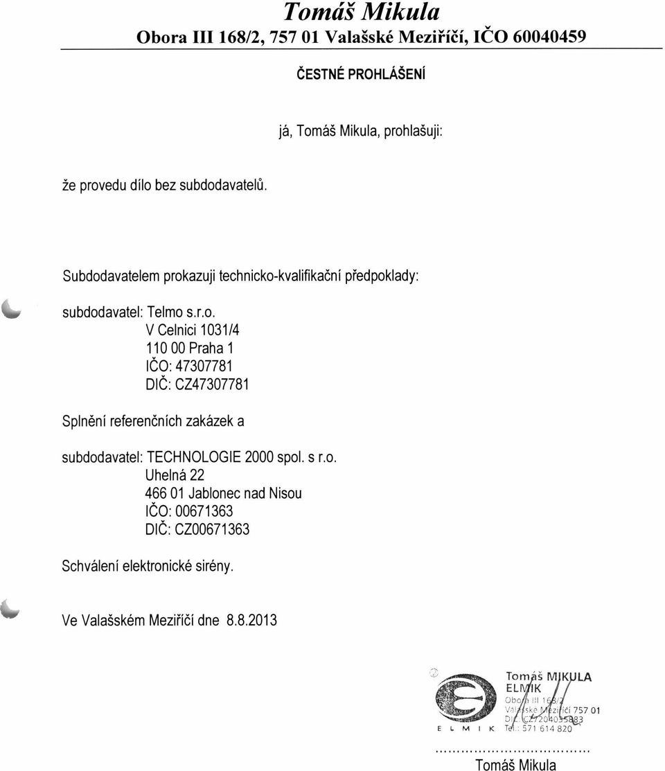 s r.o. Uhelná 22 466 0 Jablonec nad Nisou IČO: 0067363 DIČ: CZ0067363 Schválení elektronické sirény.