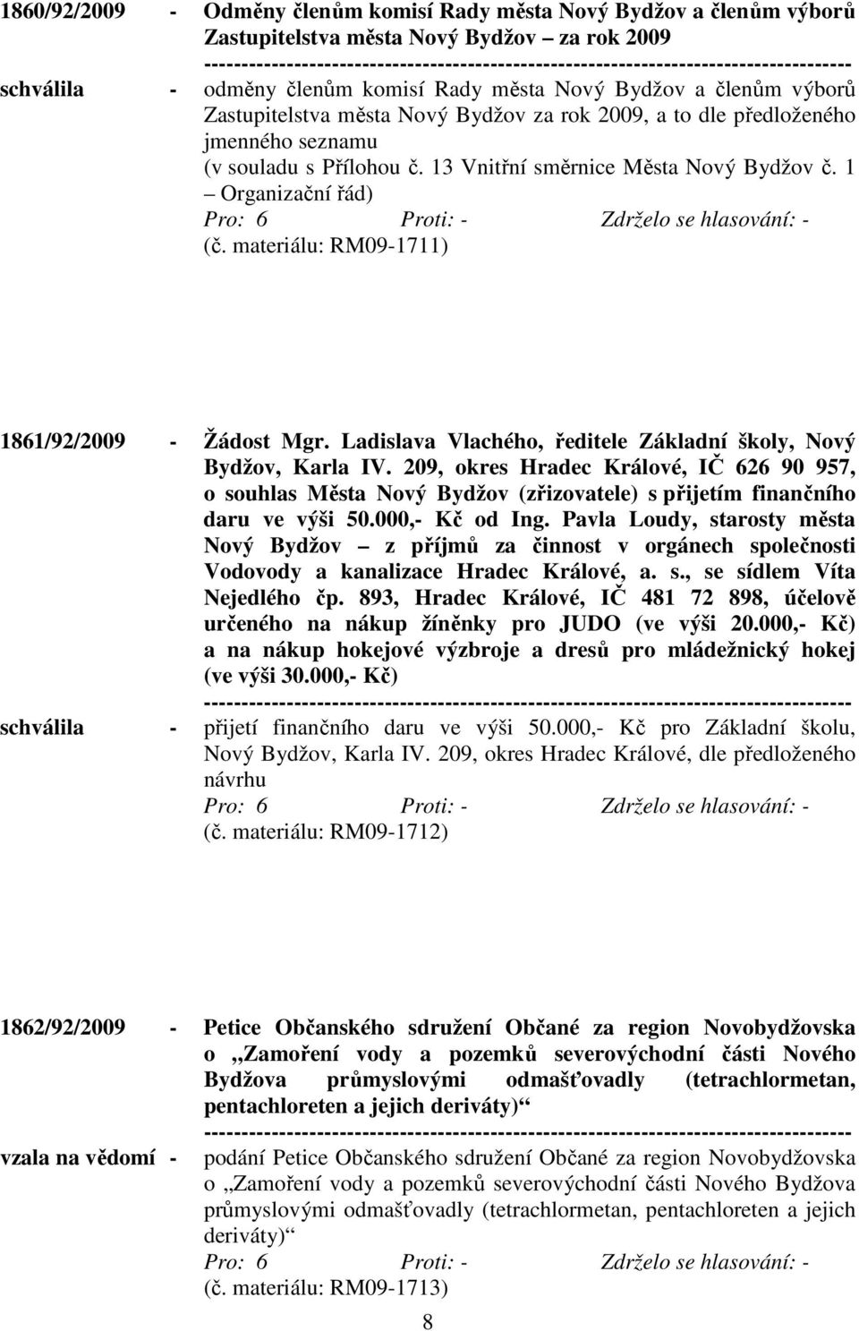 materiálu: RM09-1711) 1861/92/2009 - Žádost Mgr. Ladislava Vlachého, ředitele Základní školy, Nový Bydžov, Karla IV.