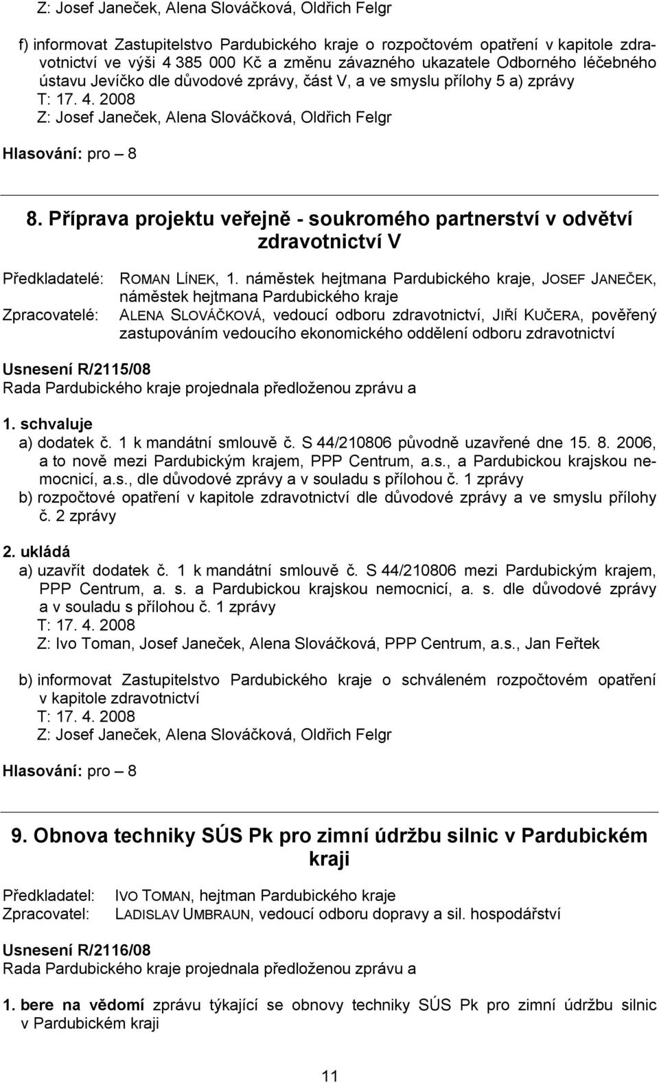 Příprava projektu veřejně - soukromého partnerství v odvětví zdravotnictví V Předkladatelé: ROMAN LÍNEK, 1.