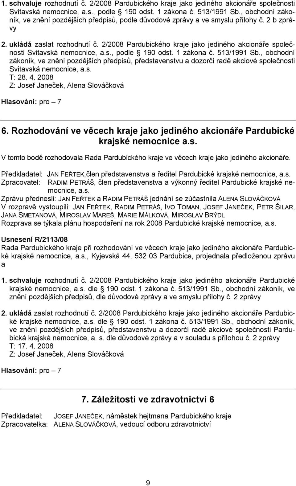 2/2008 Pardubického kraje jako jediného akcionáře společnosti Svitavská nemocnice, a.s., podle 190 odst. 1 zákona č. 513/1991 Sb.