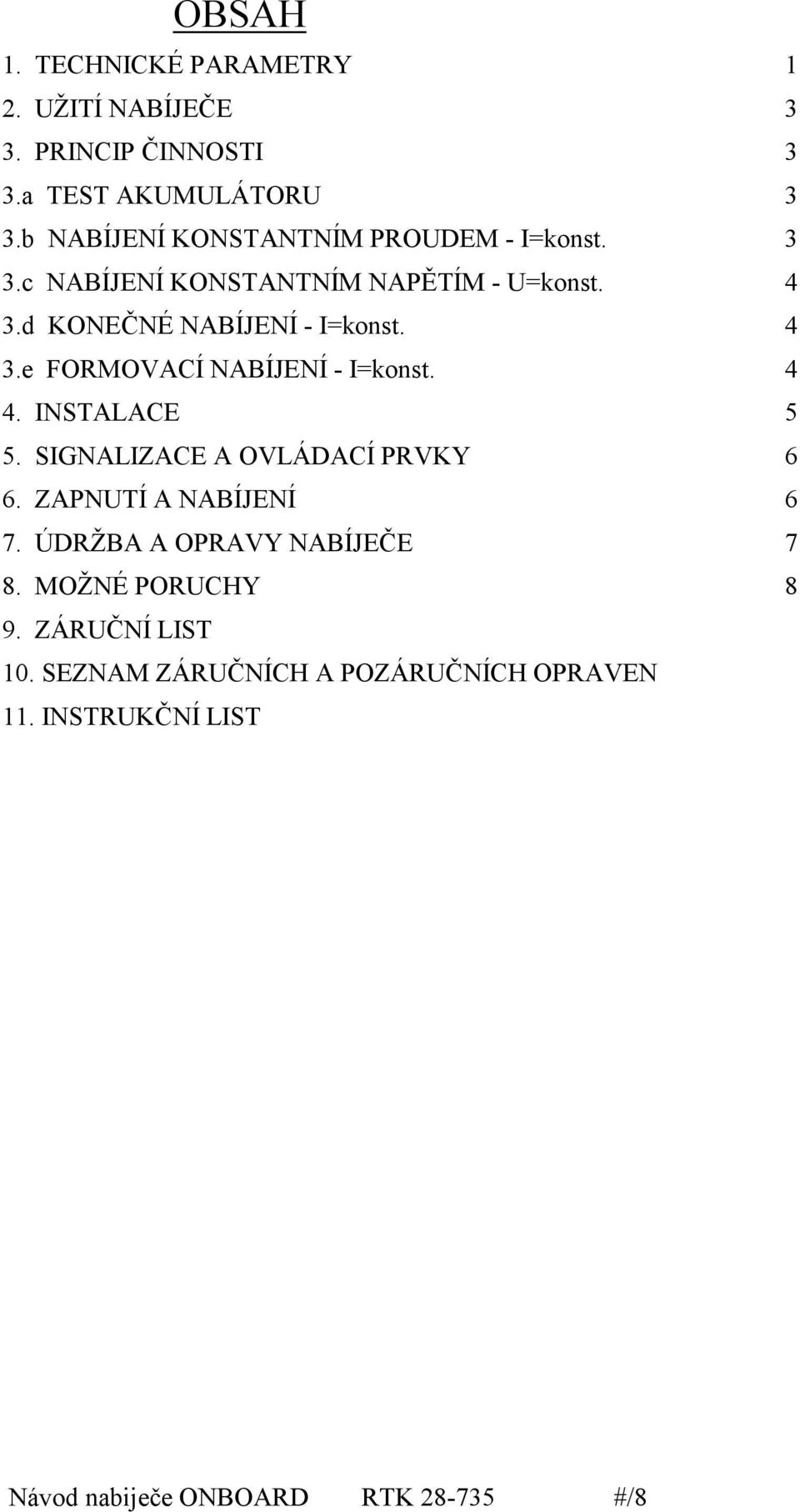 d KONEČNÉ NABÍJENÍ - I=konst. 4 3.e FORMOVACÍ NABÍJENÍ - I=konst. 4 4. INSTALACE 5 5.