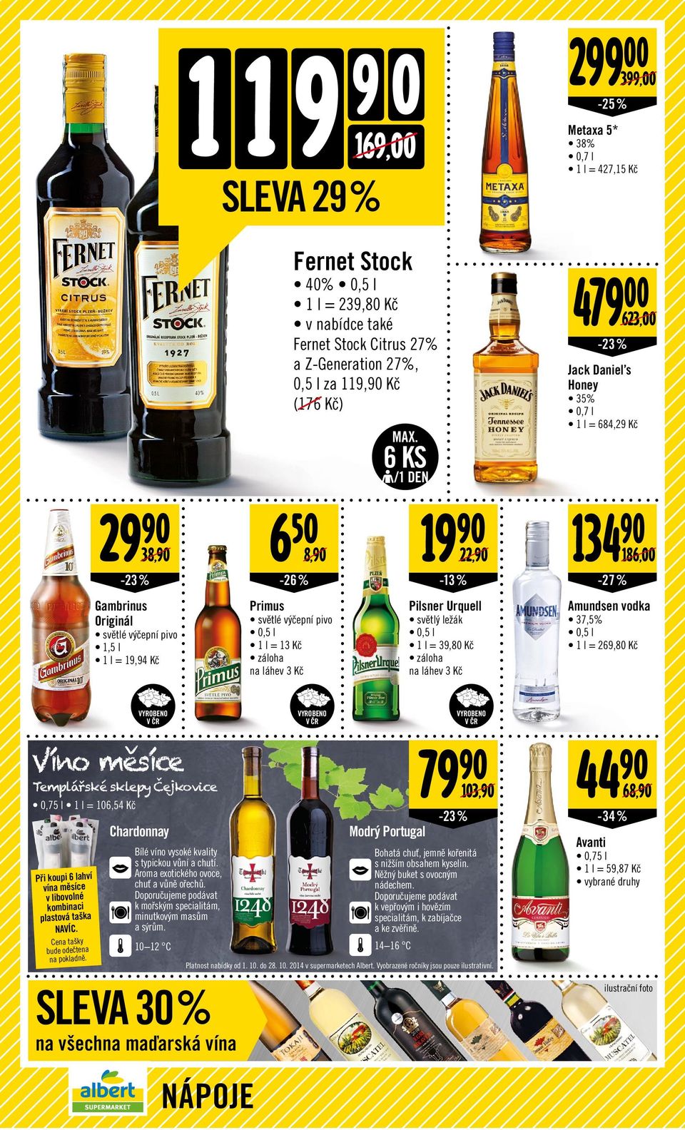 Urquell světlý ležák 0,5 l 1 l = 39,80 Kč záloha na láhev 3 Kč -27 % 623,00 Jack Daniel s Honey 35% 0,7 l 1 l = 684,29 Kč 186,00 Amundsen vodka 37,5% 0,5 l 1 l = 269,80 Kč v Víno mesíce Templářské