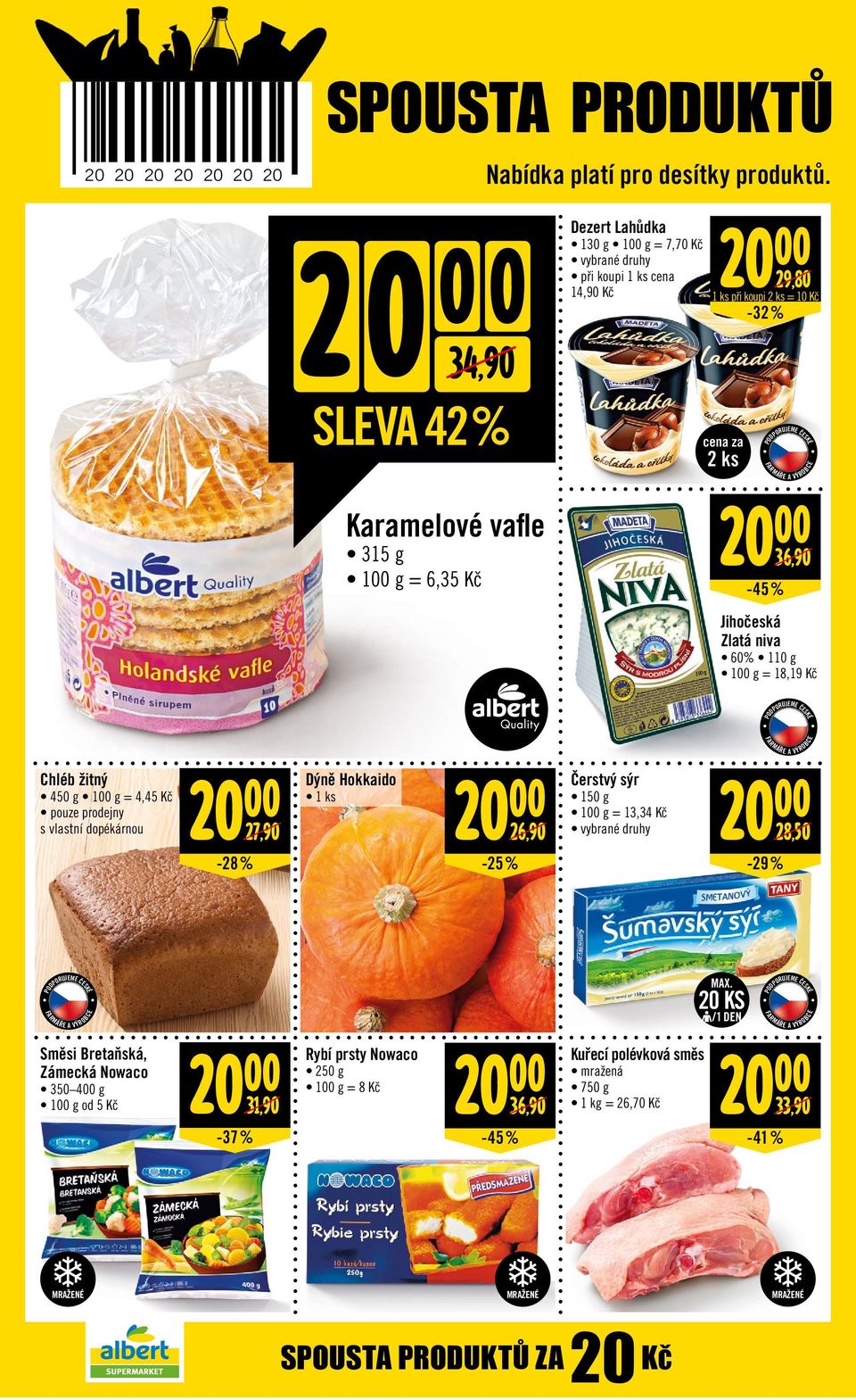 Chléb žitný 450 g = 4,45 Kč pouze prodejny s vlastní dopékárnou Dýně Hokkaido 1 ks 27, 26, -28 % Čerstvý sýr 150 g = 13,34 Kč 28,50-29 % Směsi Bretaňská, Zámecká
