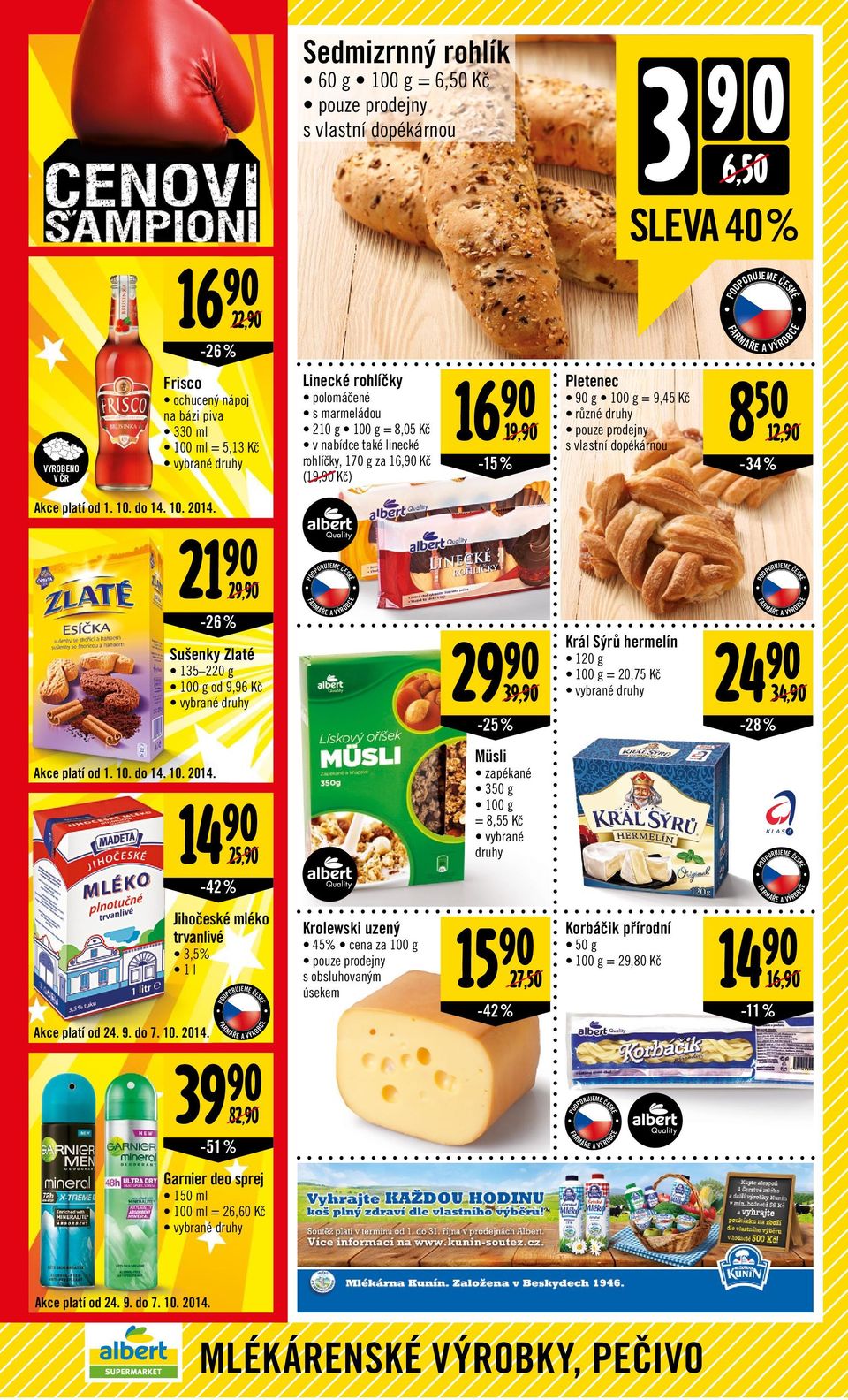 dopékárnou -15 % -34 % 12, PODPORUJEME JEZT Akce platí od 1. 10. do 14. 10. 2014. 21 29, -26% Sušenky Zlaté 135 220 g od 9,96 Kč 29 39, Král Sýrů hermelín 120 g = 20,75 Kč 24-28 % 34, Akce platí od 1.