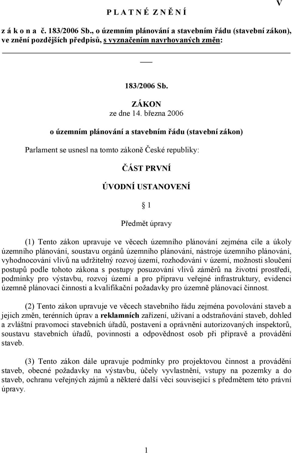 územního plánování zejména cíle a úkoly územního plánování, soustavu orgánů územního plánování, nástroje územního plánování, vyhodnocování vlivů na udržitelný rozvoj území, rozhodování v území,