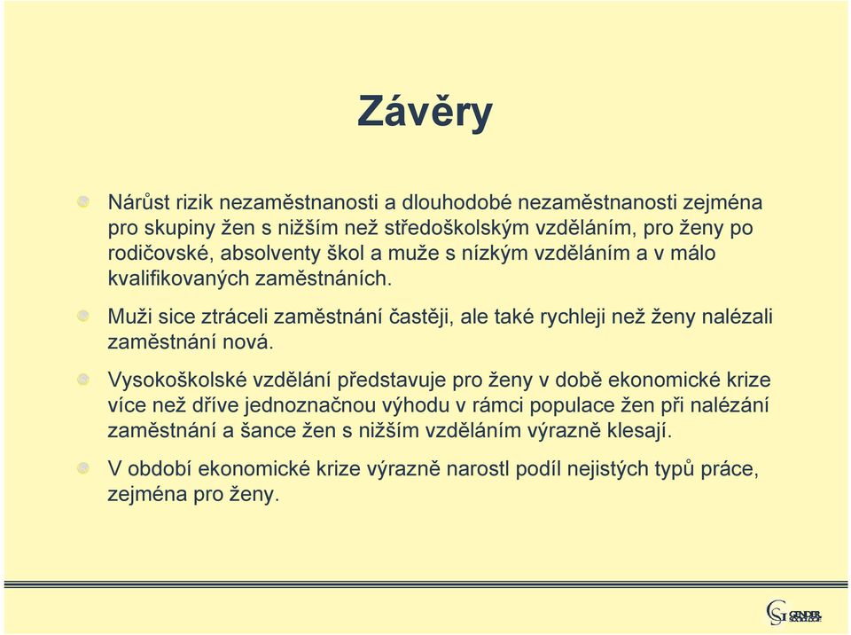 Muži sice ztráceli zaměstnání častěji, ale také rychleji než ženy nalézali zaměstnání nová.