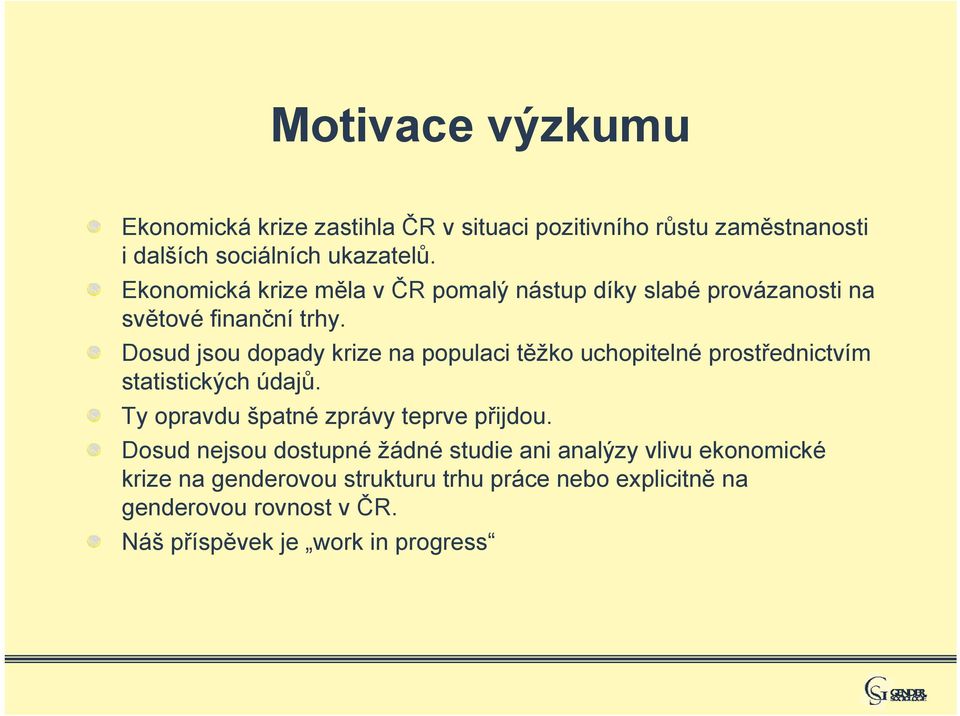 Dosud jsou dopady krize na populaci těžko uchopitelné prostřednictvím statistických údajů. Ty opravdu špatné zprávy teprve přijdou.