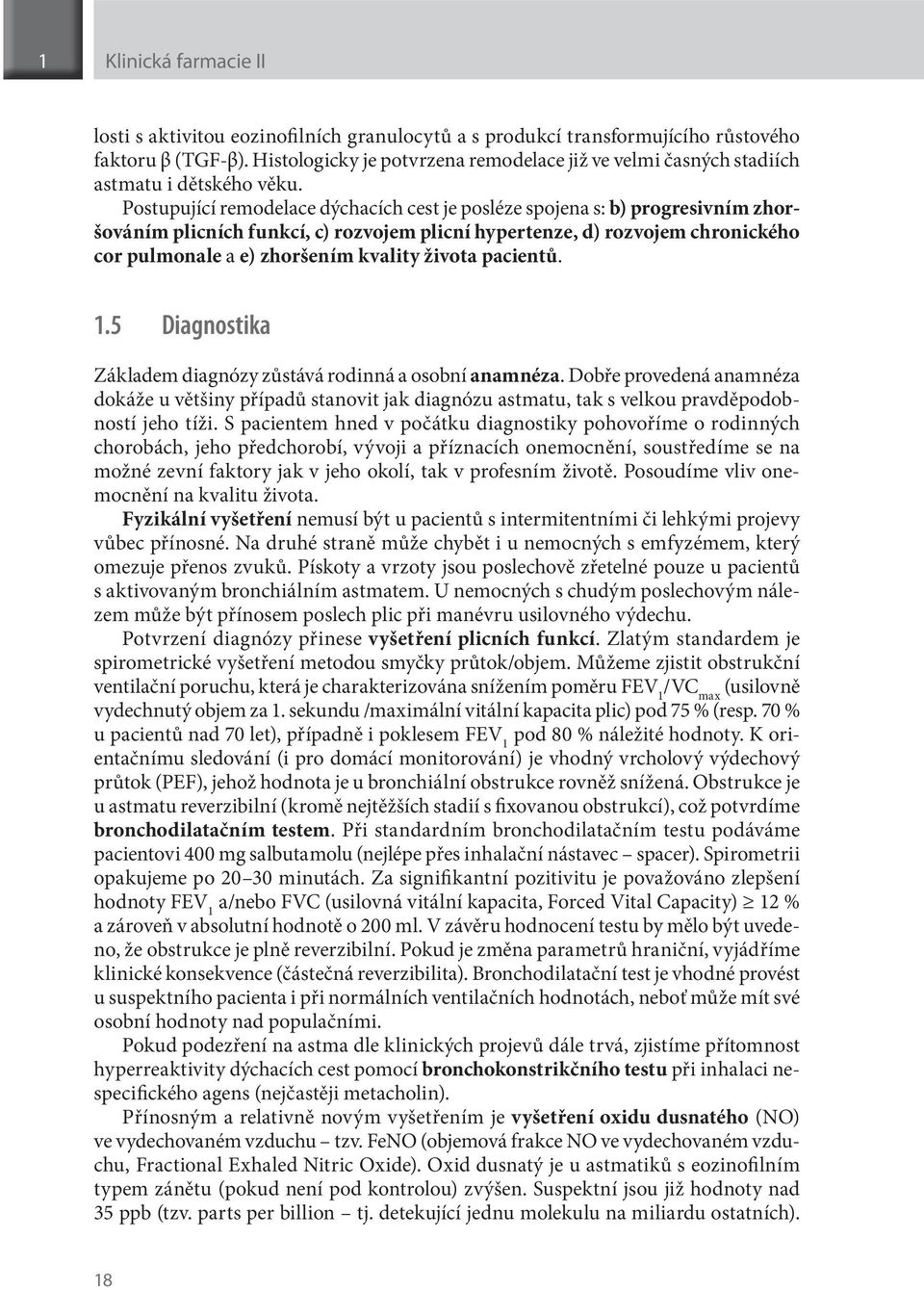 Postupující remodelace dýchacích cest je posléze spojena s: b) progresivním zhoršováním plicních funkcí, c) rozvojem plicní hypertenze, d) rozvojem chronického cor pulmonale a e) zhoršením kvality