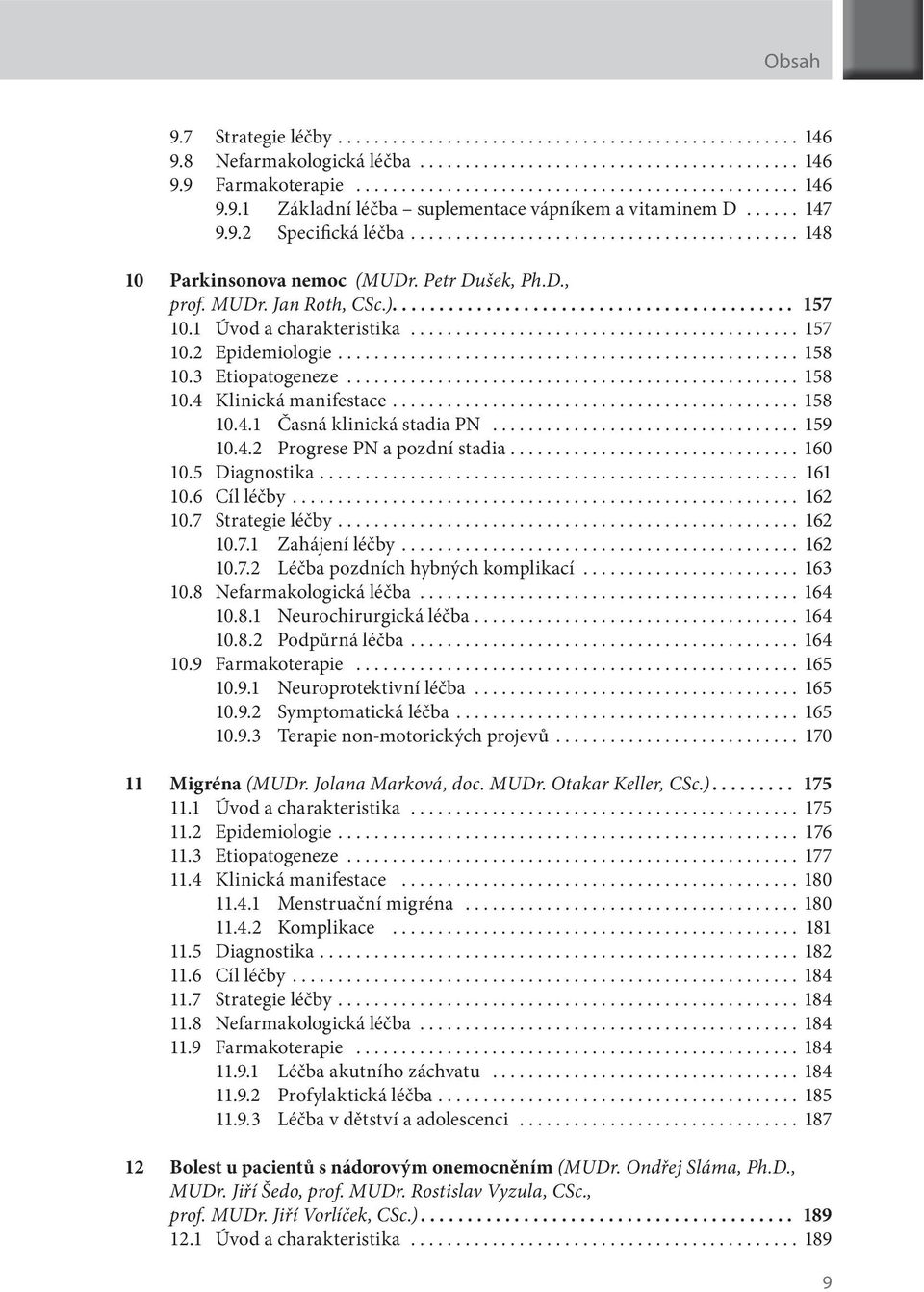 1 Úvod a charakteristika........................................... 157 10.2 Epidemiologie................................................... 158 10.3 Etiopatogeneze.................................................. 158 10.4 Klinická manifestace.