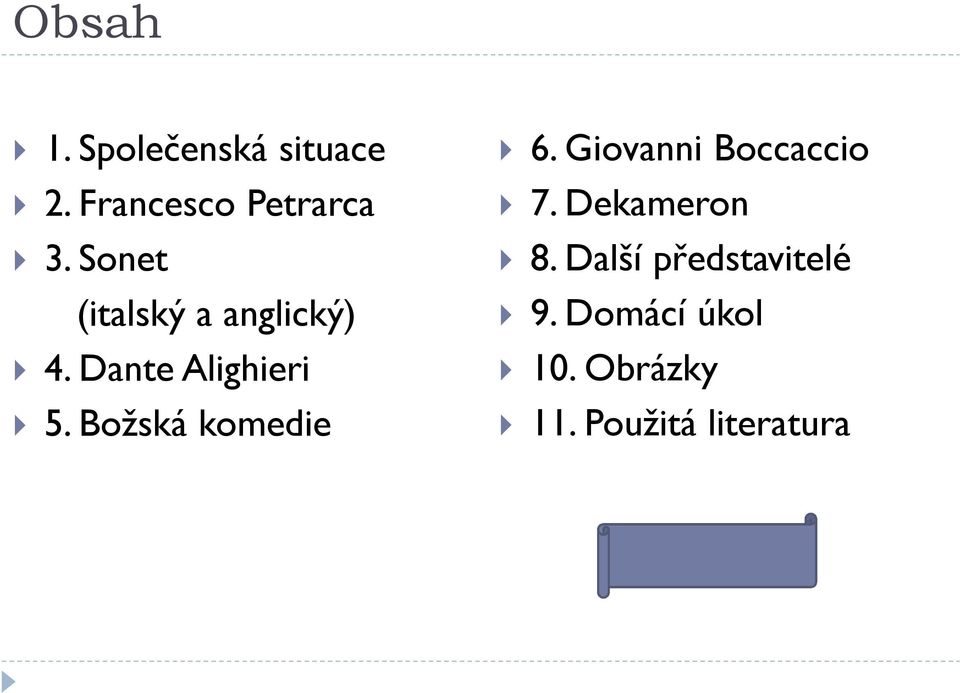 Božská komedie 6. Giovanni Boccaccio 7. Dekameron 8.