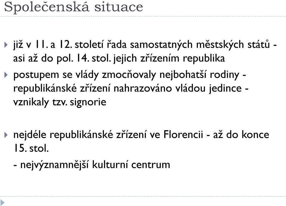 jejich zřízením republika postupem se vlády zmocňovaly nejbohatší rodiny - republikánské