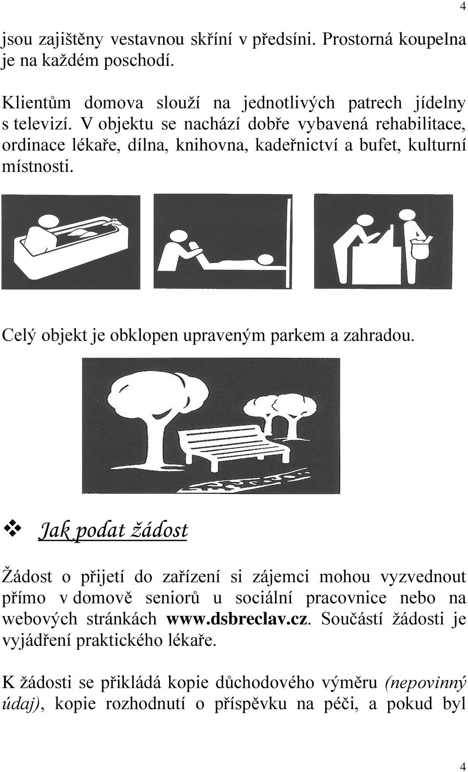 4 Celý objekt je obklopen upraveným parkem a zahradou.