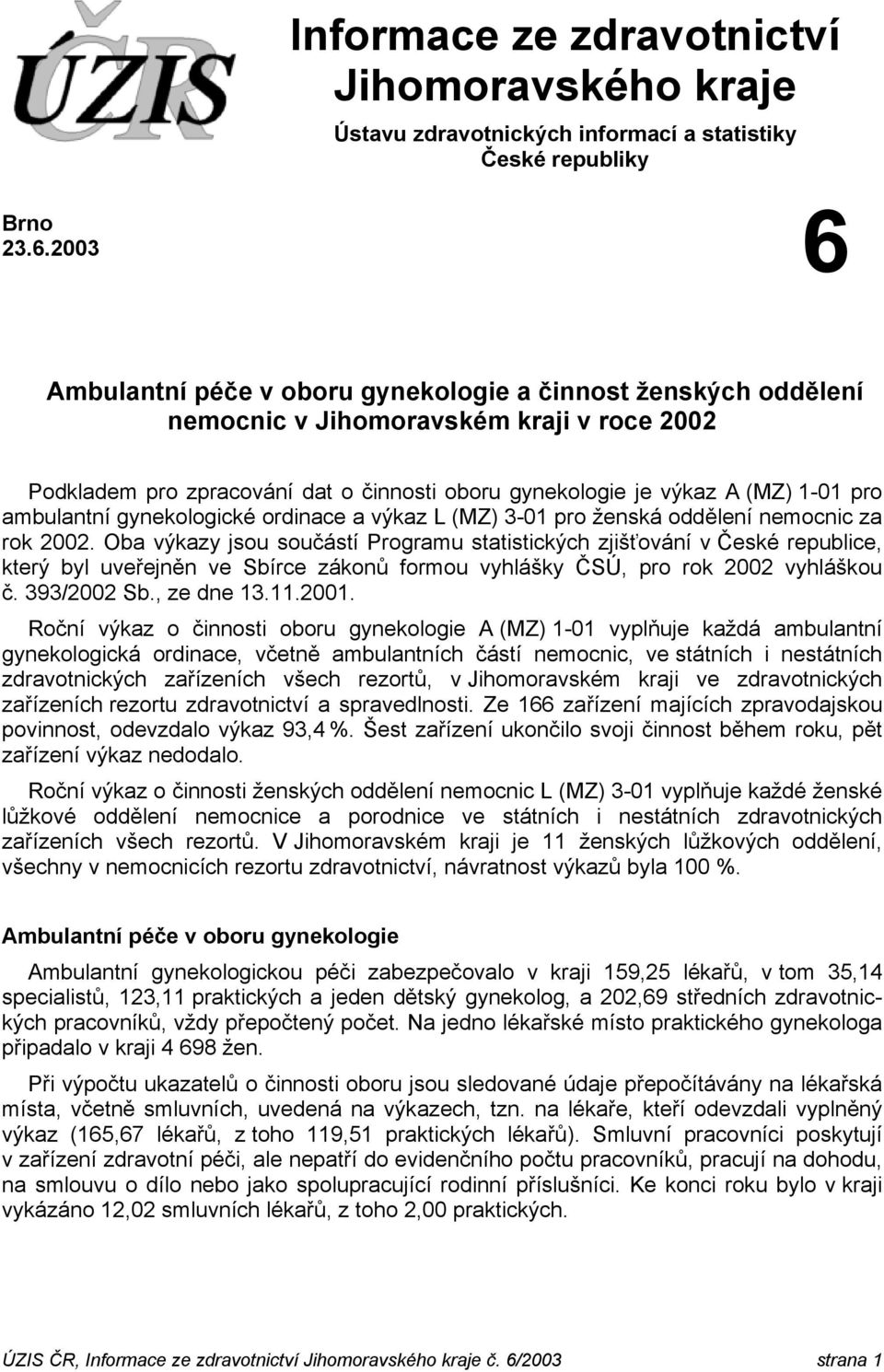 ambulantní gynekologické ordinace a výkaz L (MZ) 3-01 pro ženská oddělení nemocnic za rok 2002.