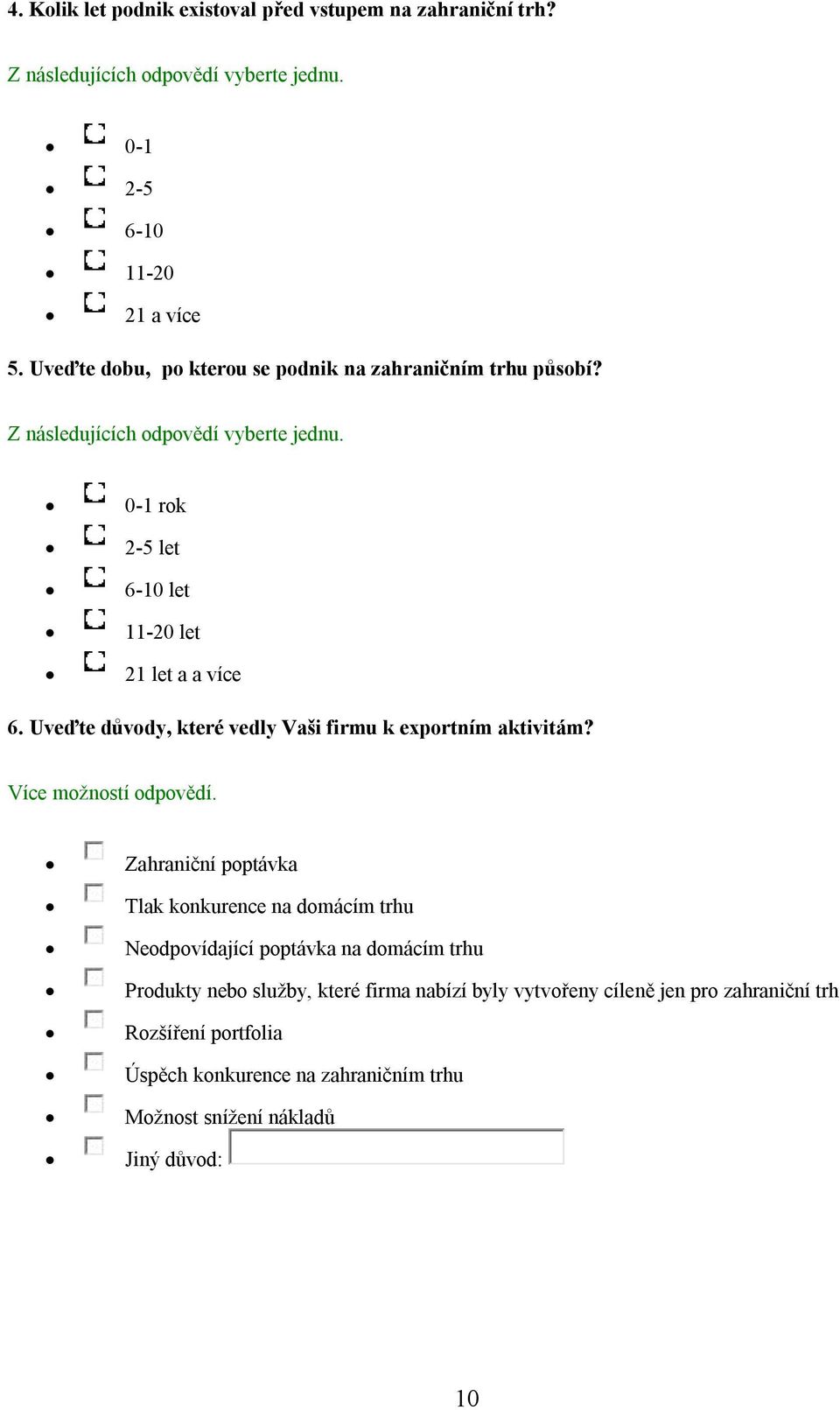 Uveďte důvody, které vedly Vaši firmu k exportním aktivitám? Více možností odpovědí.