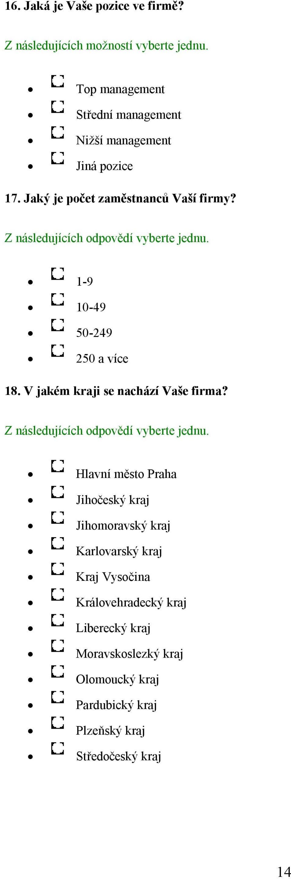 1-9 10-49 50-49 50 a více 18. V jakém kraji se nachází Vaše firma?