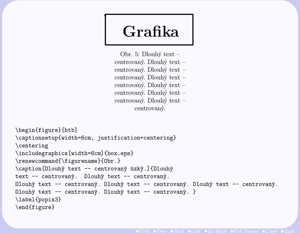Dlouhý text -- centrovaný. Dlouhý text -- centrovaný. Dlouhý text -- centrovaný. Dlouhý text -- centrovaný. Dlouhý text -- centrovaný. } \label{popis3} \end{figure}