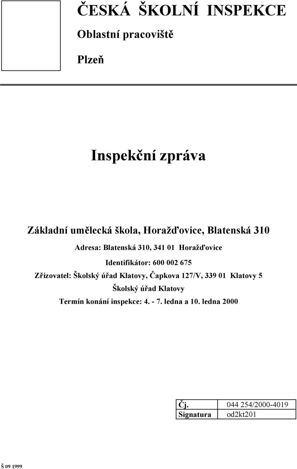 675 Zřizovatel: Školský úřad Klatovy, Čapkova 127/V, 339 01 Klatovy 5 Školský úřad Klatovy