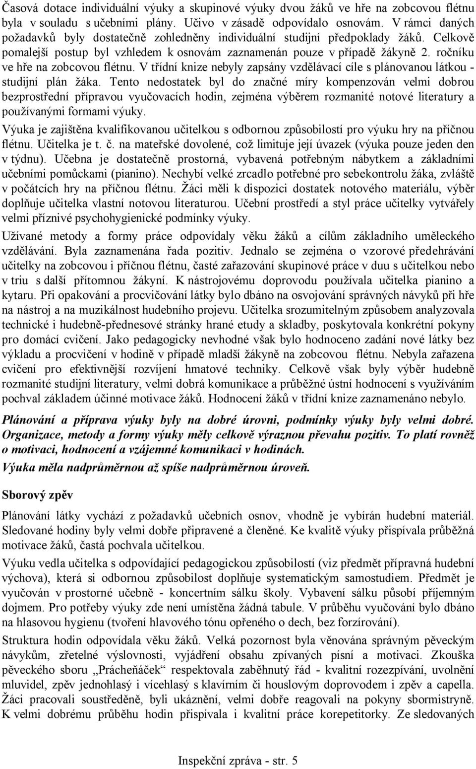 ročníku ve hře na zobcovou flétnu. V třídní knize nebyly zapsány vzdělávací cíle s plánovanou látkou - studijní plán žáka.