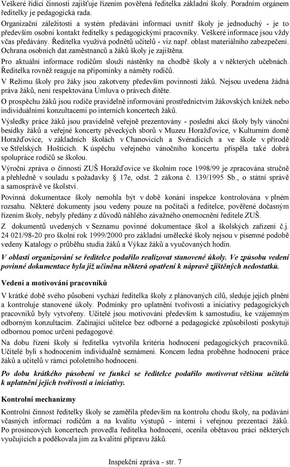 Ředitelka využívá podnětů učitelů - viz např. oblast materiálního zabezpečení. Ochrana osobních dat zaměstnanců a žáků školy je zajištěna.