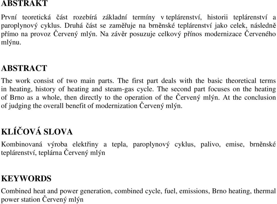 ABSTRACT The work consist of two main parts. The first part deals with the basic theoretical terms in heating, history of heating and steam-gas cycle.