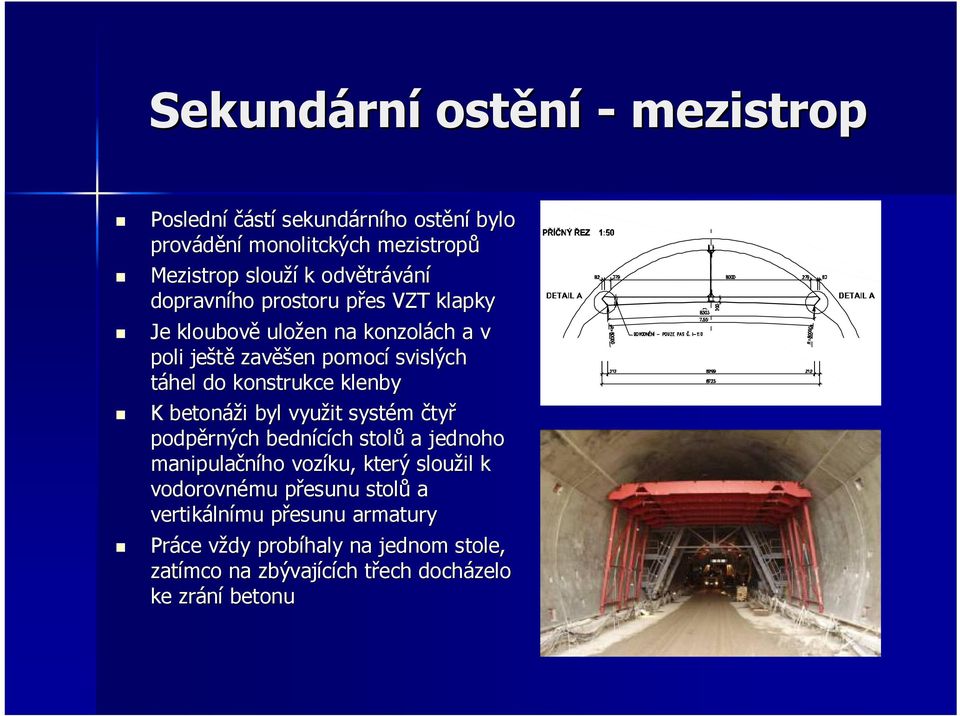 klenby K betonáži i byl využit systém čtyř podpěrných bednících ch stolů a jednoho manipulačního vozíku, který sloužil k vodorovnému