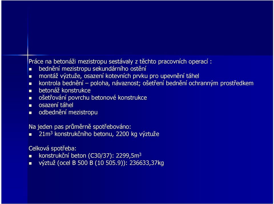 konstrukce ošetřování povrchu betonové konstrukce osazení táhel odbednění mezistropu Na jeden pas průměrn rně spotřebov ebováno: 21m 3