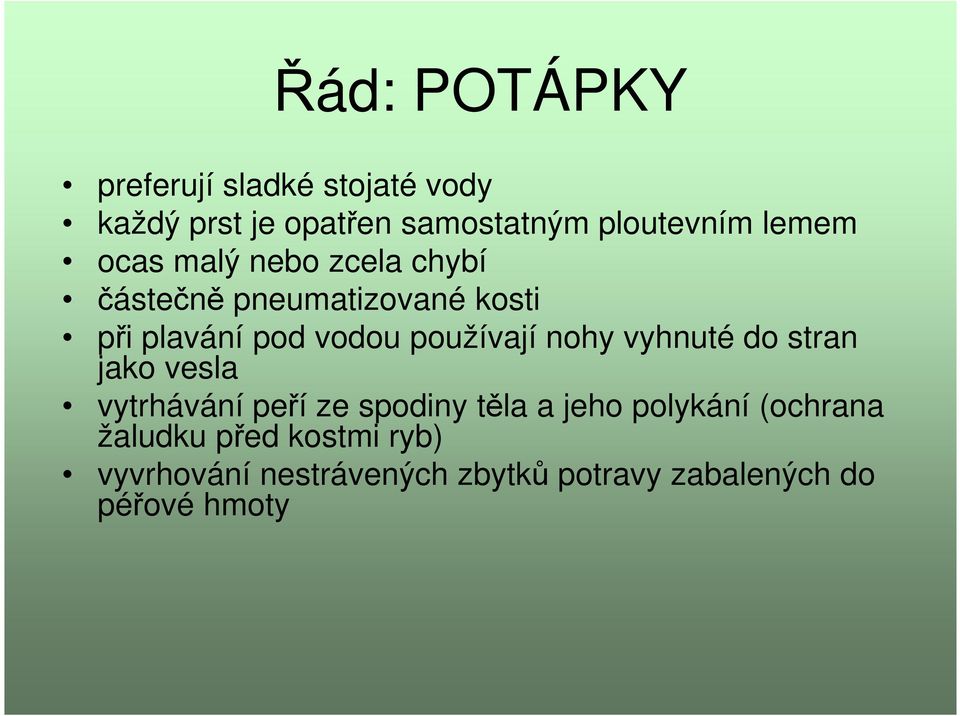 používají nohy vyhnuté do stran jako vesla vytrhávání peří ze spodiny těla a jeho polykání