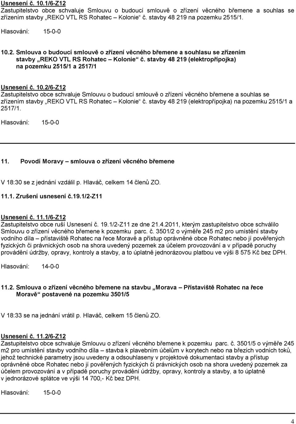 2/6-Z12 Zastupitelstvo obce schvaluje Smlouvu o budoucí smlouvě o zřízení věcného břemene a souhlas se zřízením stavby REKO VTL RS Rohatec Kolonie č.