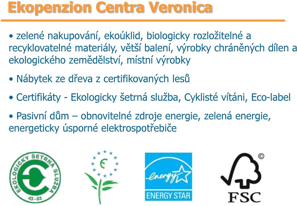 Nábytek ze dřeva z certifikovaných lesů Certifikáty - Ekologicky šetrná služba, Cyklisté vítáni,