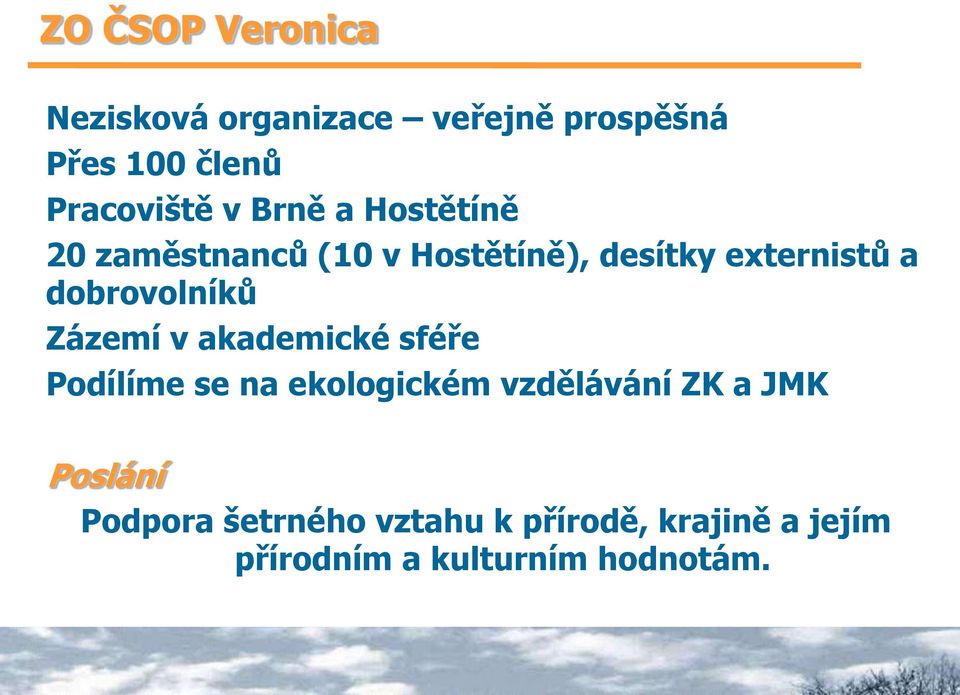 dobrovolníků Zázemí v akademické sféře Podílíme se na ekologickém vzdělávání ZK a