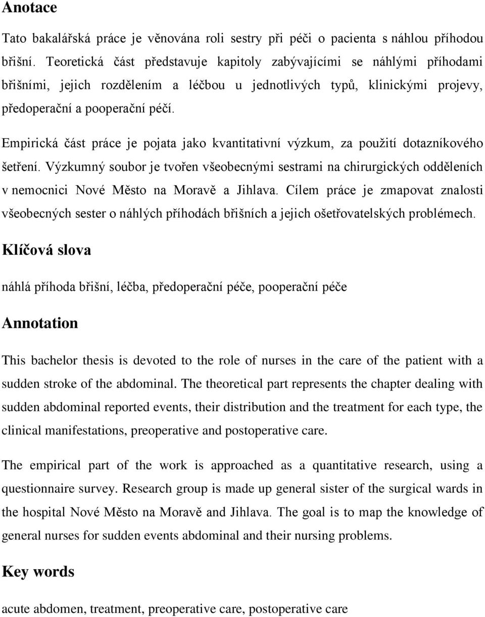 Empirická část práce je pojata jako kvantitativní výzkum, za použití dotazníkového šetření.