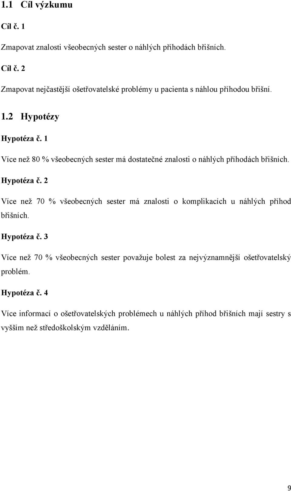 Hypotéza č. 3 Více než 70 % všeobecných sester považuje bolest za nejvýznamnější ošetřovatelský problém. Hypotéza č.