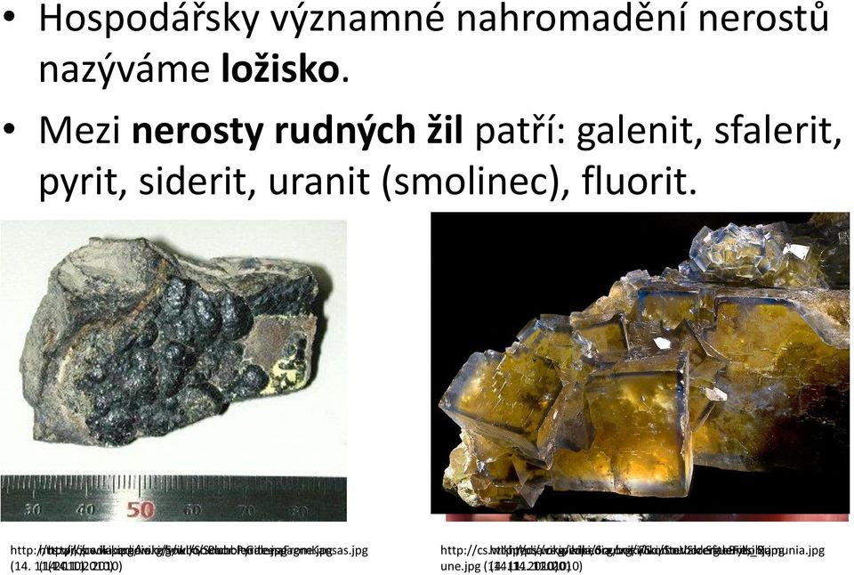 org/wiki/soubor:pichblende.jpg http://cs.wikipedia.org/wiki/soubor:pyriteespagne.jpg http://cs.wikipedia.org/wiki/soubor:galenafromkansas.