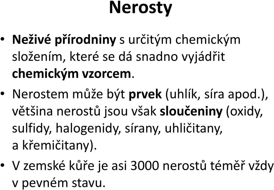 ), většina nerostů jsou však sloučeniny (oxidy, sulfidy, halogenidy, sírany,