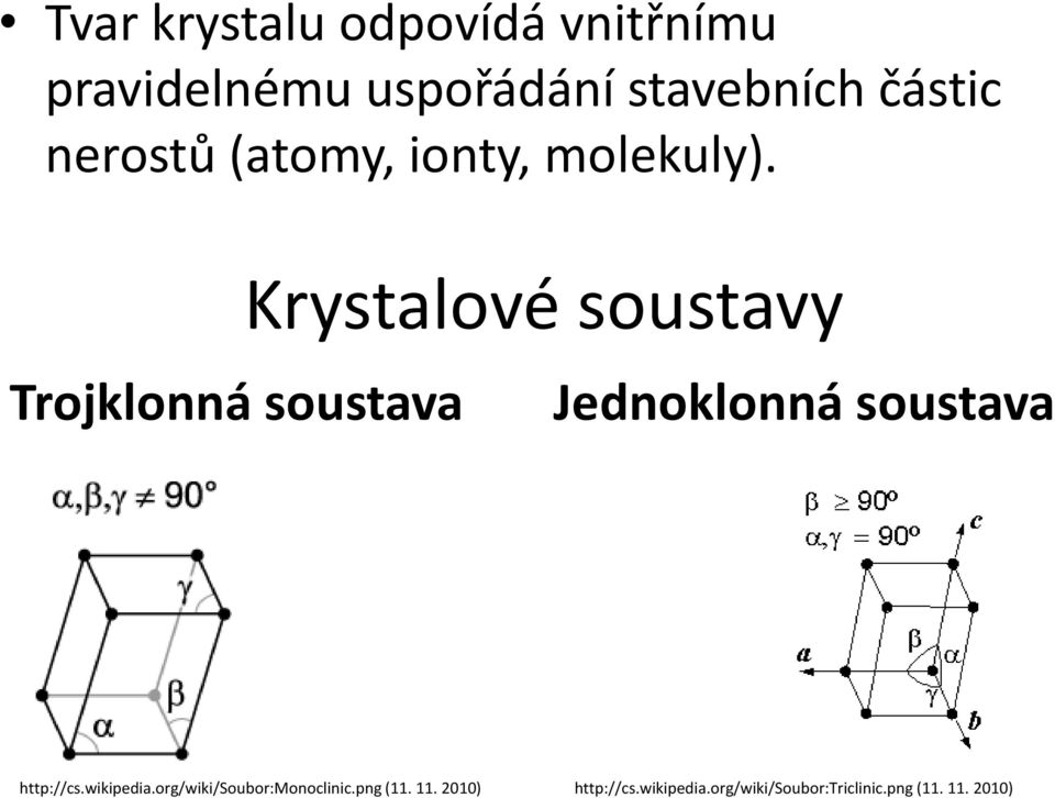 Krystalové soustavy Trojklonná soustava Jednoklonná soustava http://cs.