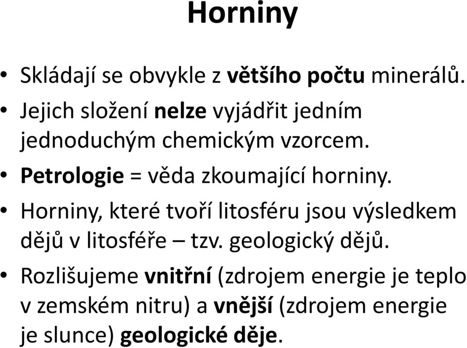 Petrologie = věda zkoumající horniny.