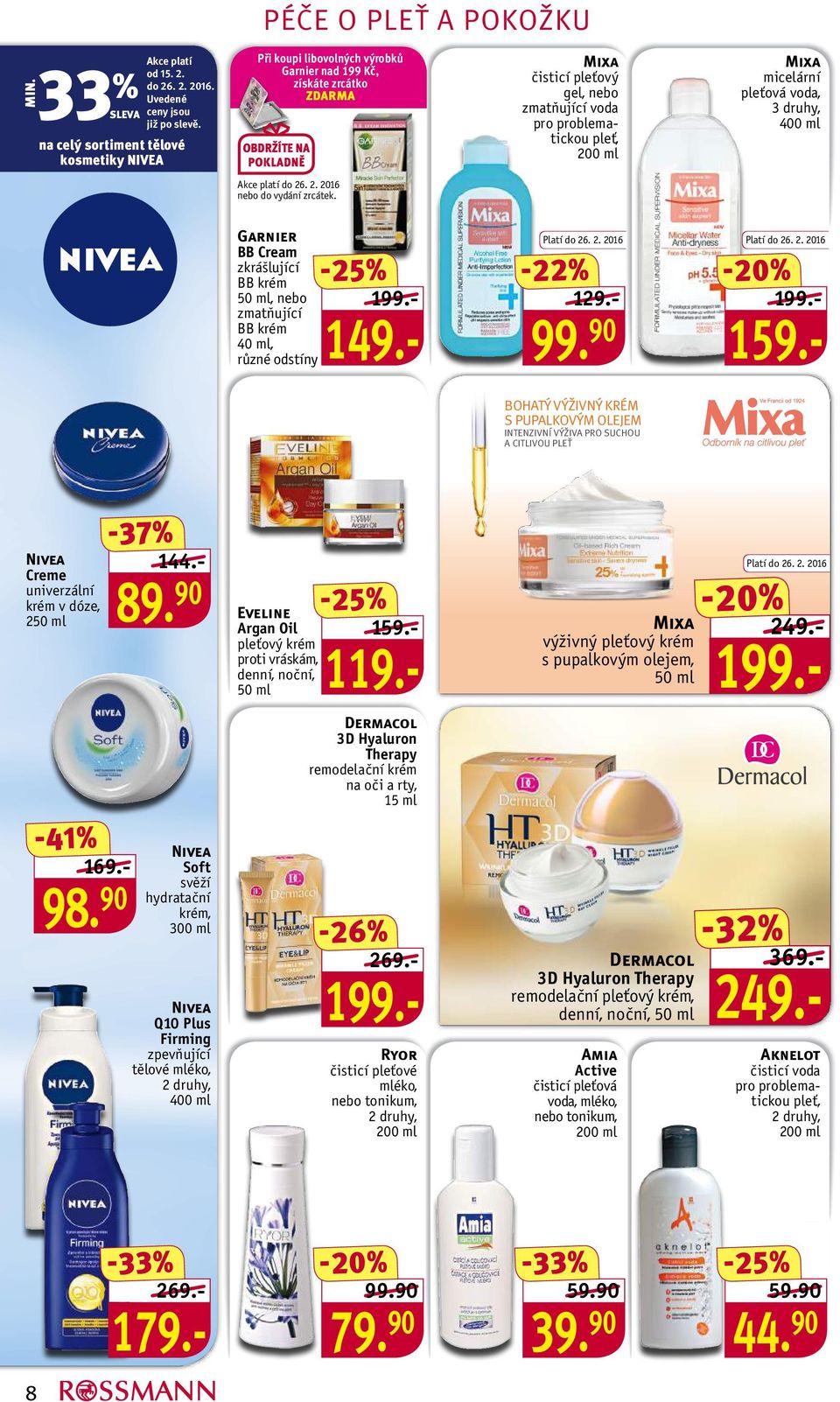 problematickou pleť, Mixa micelární pleťová voda, 400 ml Akce platí do 26. 2. 2016 nebo do vydání zrcátek. Garnier BB Cream zkrášlující BB krém 50 ml, nebo zmatňující BB krém 40 ml, -22% 159.