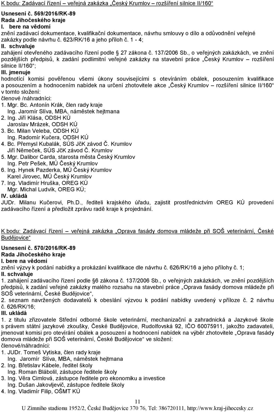 1-4; I zahájení otevřeného zadávacího řízení podle 27 zákona č. 137/2006 Sb.