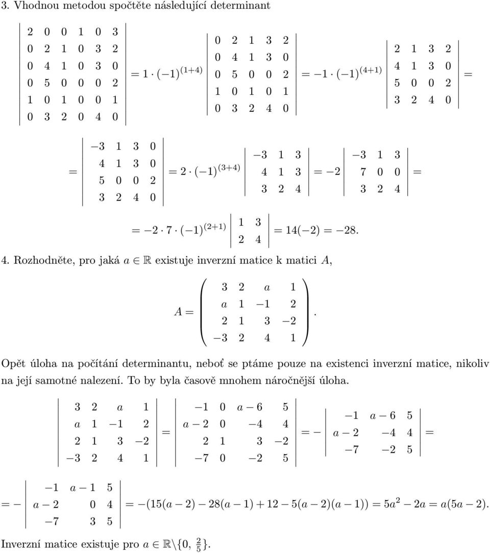 Rozhodněte, pro jaká a R existuje inverzní matice k matici A, 3 2 a 1 A a 1 1 2 2 1 3 2.